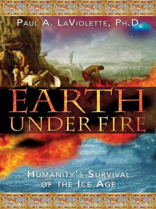 Title details for Earth Under Fire by Paul A. LaViolette - Available